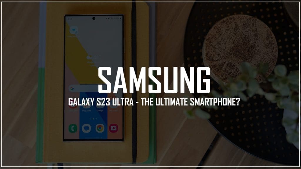 samsung-galaxy-s23-ultra-review-ultimate-smartphone
