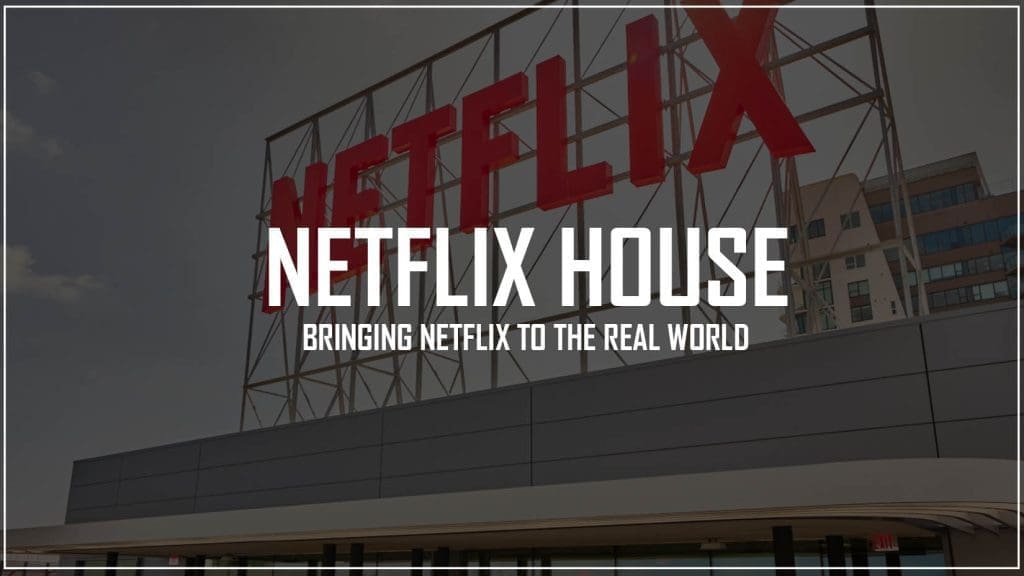 netflix-house-real-world-experience